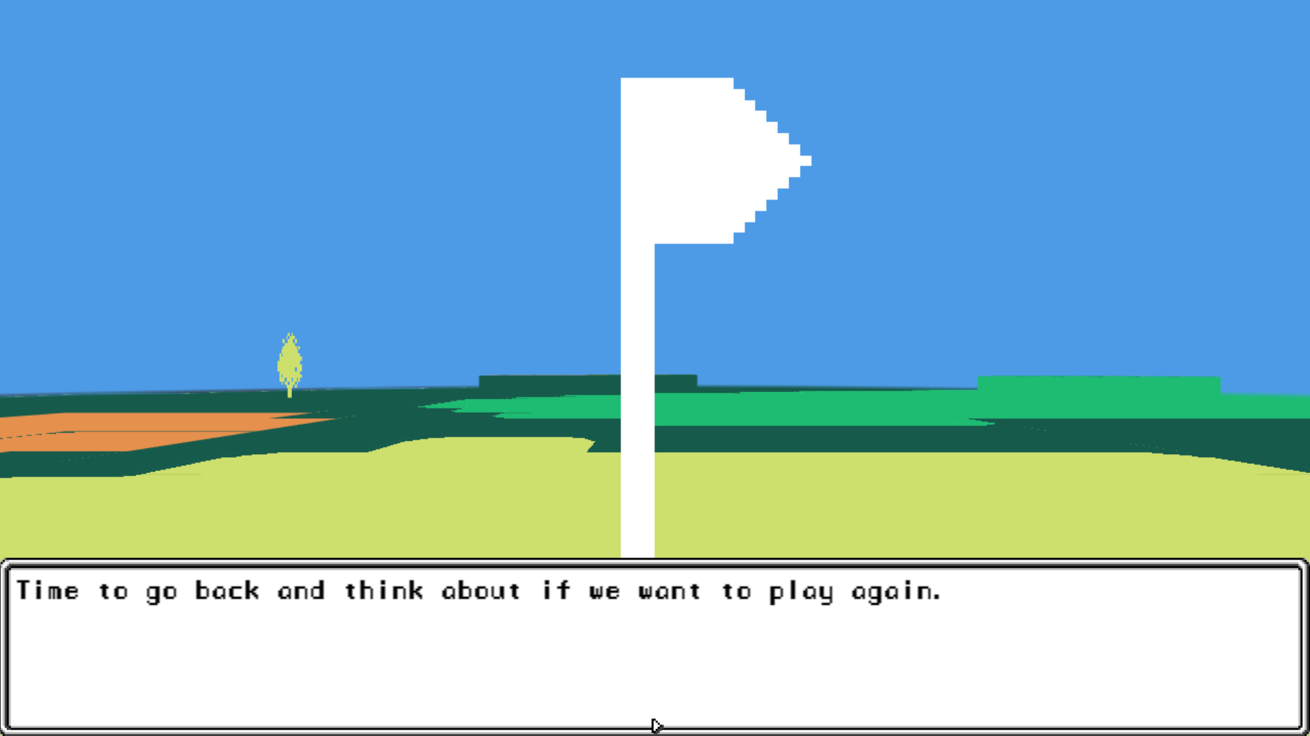 Close up on the white triangular flag at the hole, golf course in the background, with a text box at the bottom of the image that reads: Time to go back and think about it we want to play again.